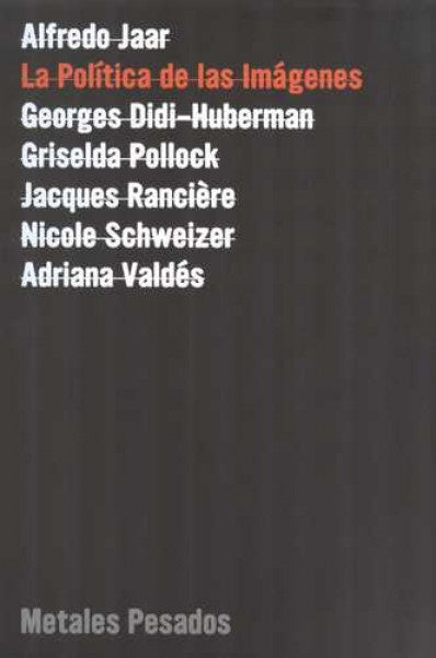 POLITICA DE LAS IMAGENES, LA | ALFREDO JAAR