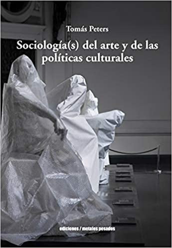 SOCIOLOGIAS DEL ARTE Y DE LAS POLITICAS CULTURALES | TOMAS PETERS