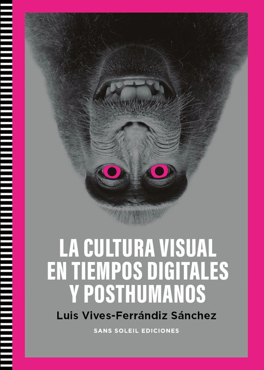 CULTURA VISUAL EN TIEMPOS DIGITALES Y POSTHUMANOS, LA | LUIS VIVES-FERRANDIZ SANCHEZ