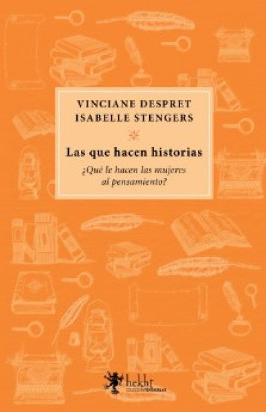 Las que hacen historias | ISABELLE STENGERS / VINCIANE DESPRET