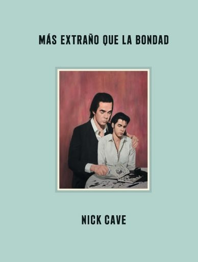 Más extraño que la bondad | NICK CAVE