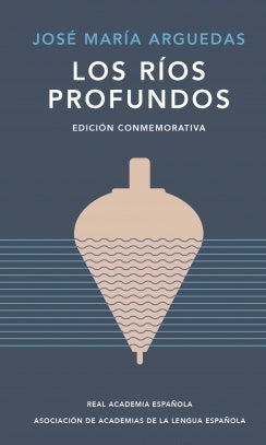 Los ríos profundos (edición conmemorativa de RAE y ASALE) | JOSE MARIA ARGUEDAS
