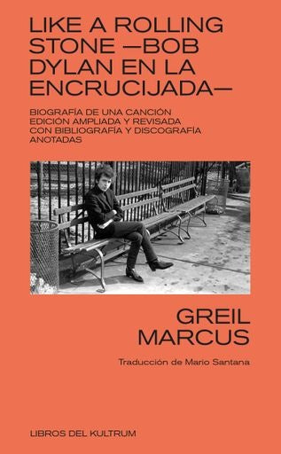 Like a Rolling Stone -  Bob Dylan en la encrucijada -  | GREIL MARCUS