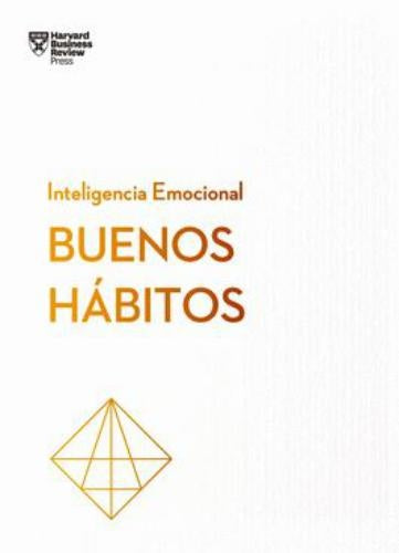 Buenos hábitos. Serie Inteligencia emocional HBR | Varios autores