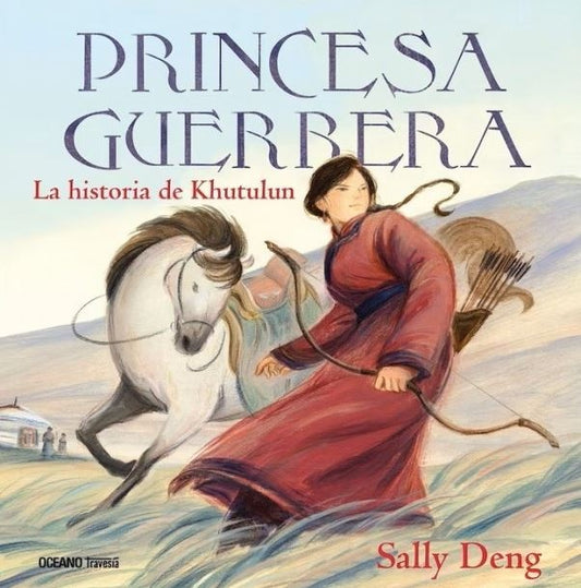 Princesa guerrera. La historia de Khutulun | Sally Deng