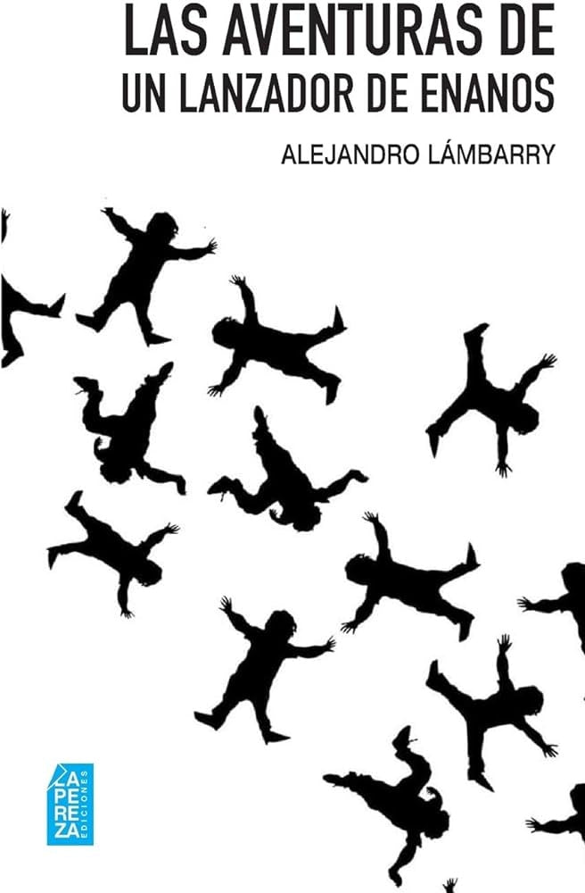 Las aventuras de un lanzador de enanos | ALEJANDRO LAMBARRY
