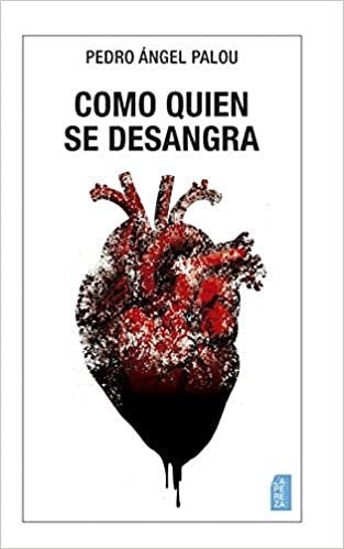 Como quien se desangra | PEDRO ANGEL PALOU