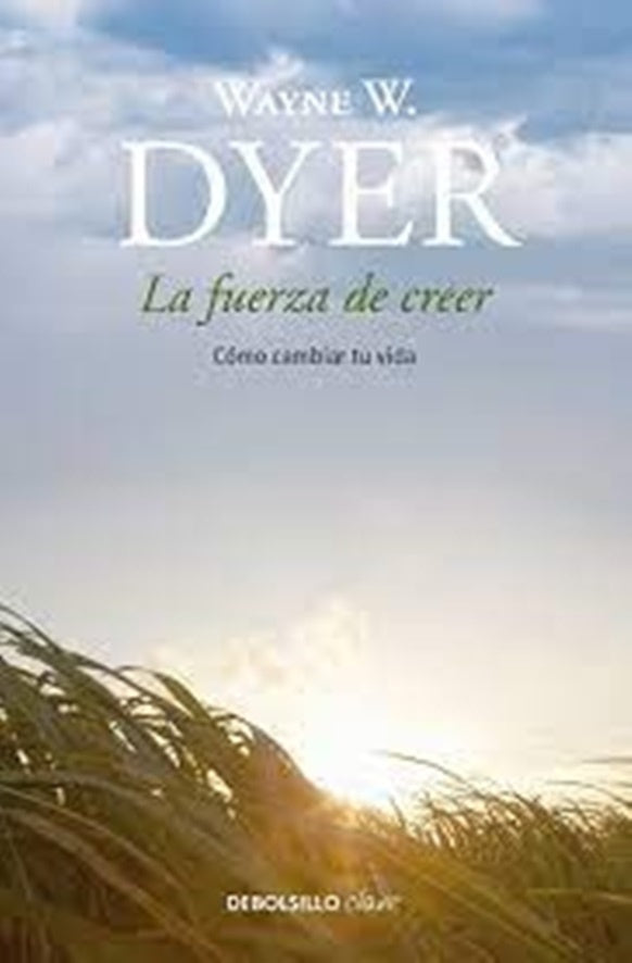 La fuerza de creer | WAYNE W. DYER