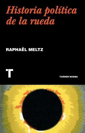 Una historia política de la rueda | Raphaël Meltz