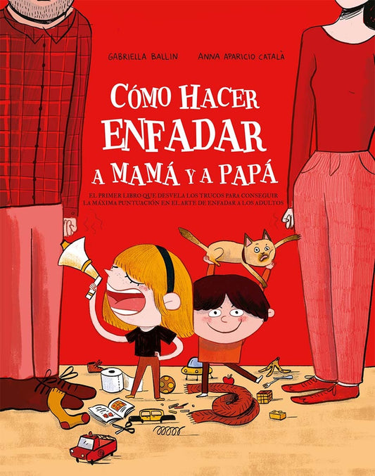 Cómo hacer enfadar a mamá y a papá | GABRIELLA BALLIN / ANNA APARICIO CATALÀ