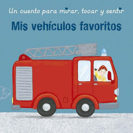 Mis vehículos favoritos. Un cuento para mirar, tocar y sentir | SHARON HARMER