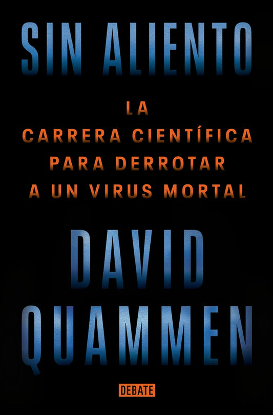Sin aliento. La carrera científica para derrotar a un virus mortal | David Quammen