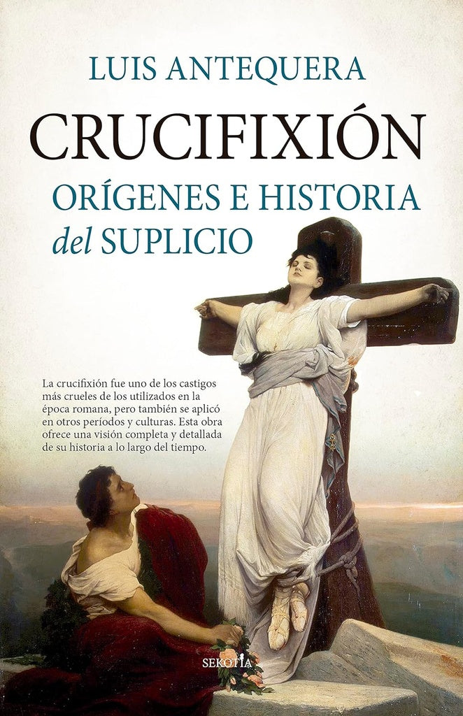 Crucifixión. Orígenes e historia del suplicio | LUIS ANTEQUERA