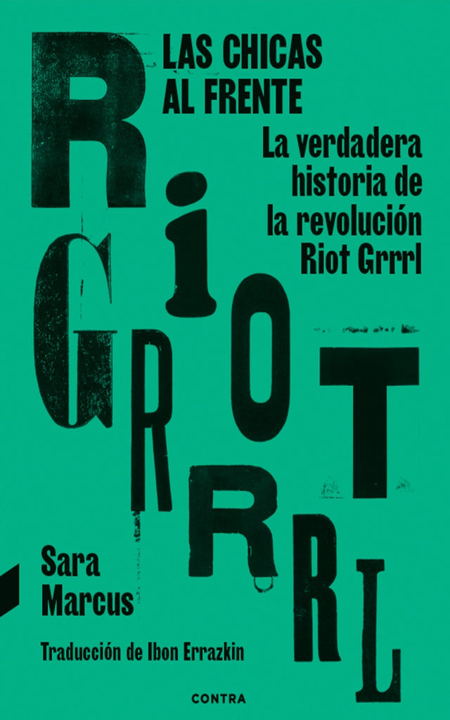 Las chicas al frente. La verdadera historia de la revolución Riot Grrrl | Sara Marcus
