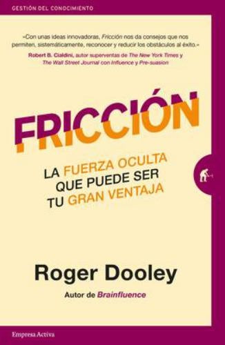 Fricción. La fuerza oculta que puede ser tu gran ventaja | ROGER DOOLEY