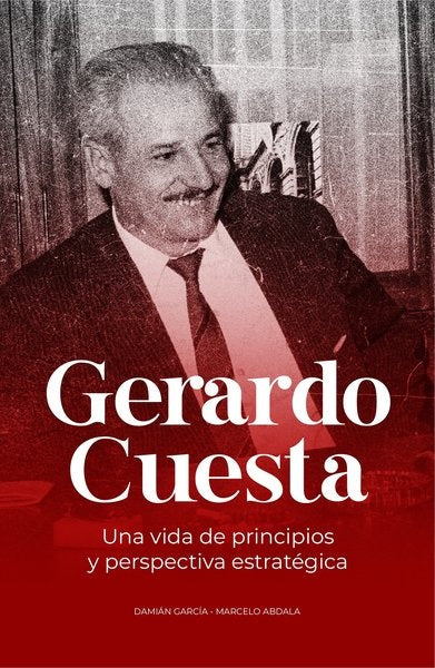 Gerardo Cuesta. Una vida de principios y perspectiva estratégica | Damian García