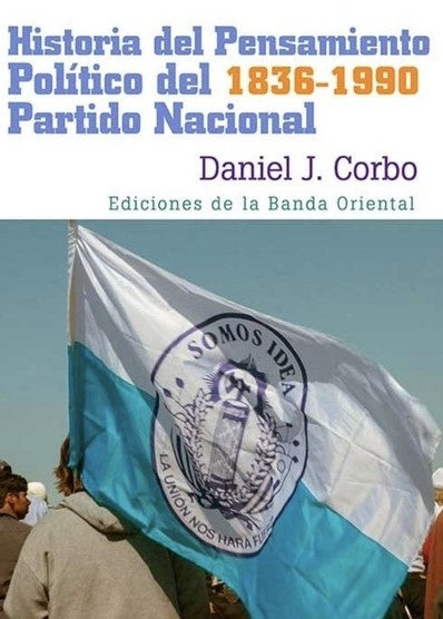 HISTORIA DEL PENSAMIENTO POLITICO DEL PARTIDO NACIONAL | CORBO DANIEL