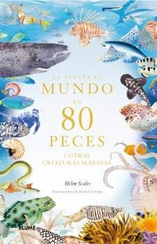 VUELTA AL MUNDO EN 80 PECES Y OTRAS CRIATURAS MARINAS, LA | HELEN SCALES