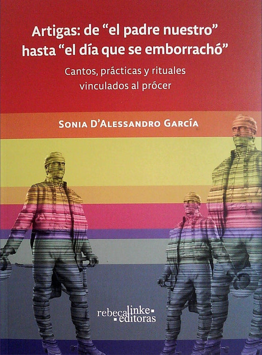 Artigas: de el padre nuestro hasta el día que se emborrachó | Sonia D'Alessandro