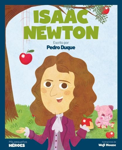 Isaac Newton. Mis pequeños héroes | PEDRO DUQUE