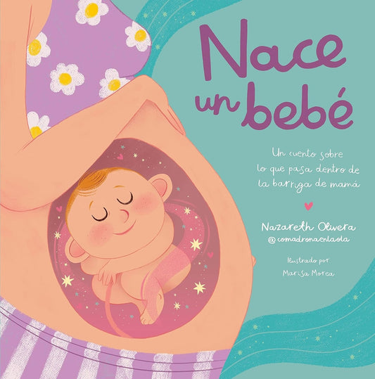 Nace un bebé. Un cuento sobre lo que pasa dentro de la barriga de mamá | Nazareth Olivera Belart (comadronaenlaola)