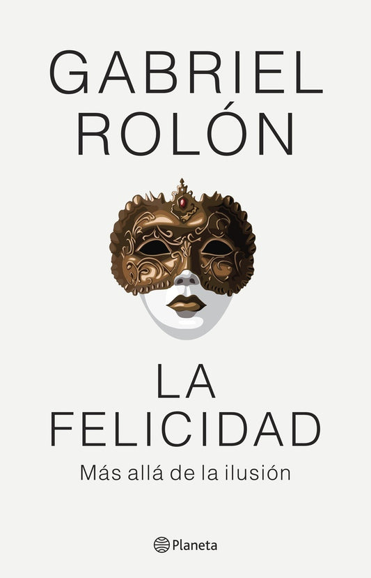 La felicidad. Más allá de la ilusión | Gabriel Rolón