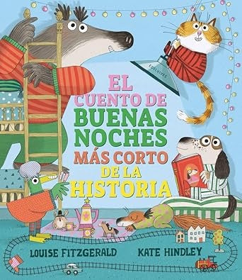 CUENTO DE BUENAS NOCHES MAS CORTO DE LA HISTORIA, EL | LOUISE/ HINDLEY  KATE FITZGERALD