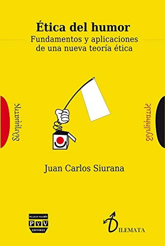 Ética del humor: Fundamentos y aplicaciones de una nueva teoría ética | JUAN CARLOS SIURANA