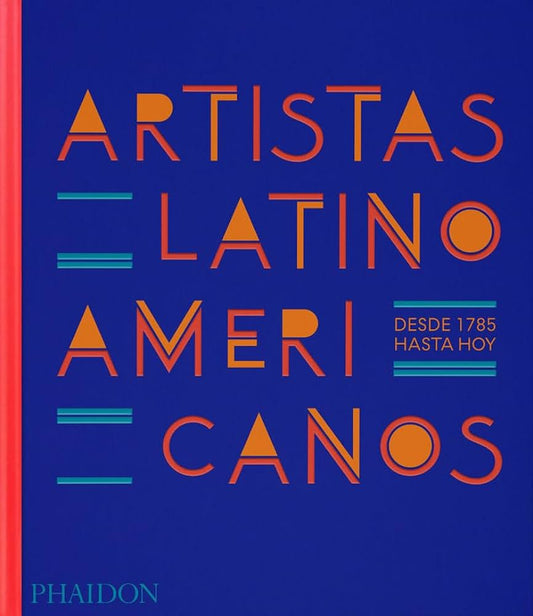 Artistas Latinoamericanos, desde 1785 hasta hoy | PHAIDON