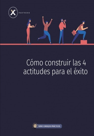 Cómo construir las 4 actitudes para el éxito | xnpartners