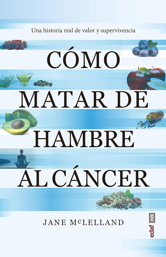 Cómo matar de hambre al cáncer | MCLELLAND JANE