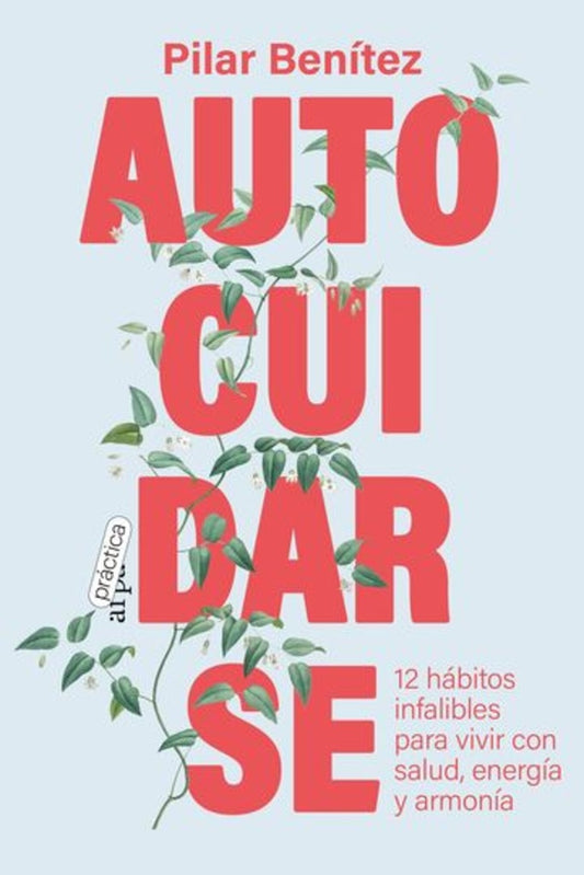 Autocuidarse: 12 hábitos infalibles para vivir con salud, energía y armonía | PILAR BENITEZ