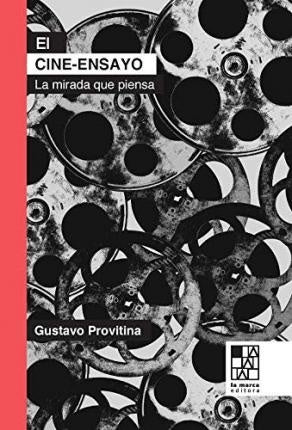 El cine-ensayo. La mirada que piensa | GUSTAVO PROVITINA