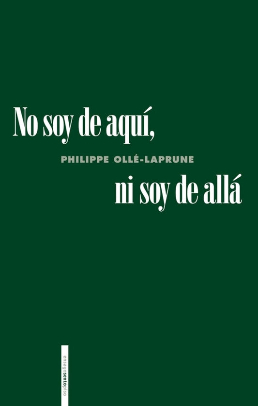 No soy de aquí, ni soy de allá | PHILIPPE OLLÉ-LAPRUNE