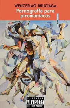 Pornografía para piromaníacos | WENCESLAO BRUCIAGA