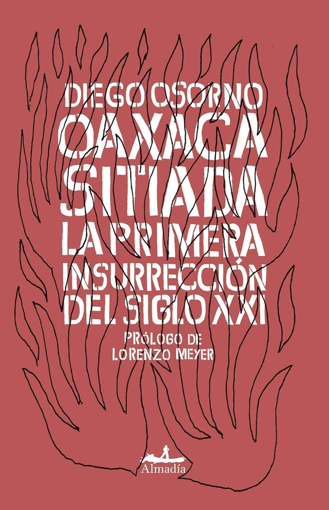 Oaxaca sitiada. La primera insurrección del siglo XXI | DIEGO OSORNO