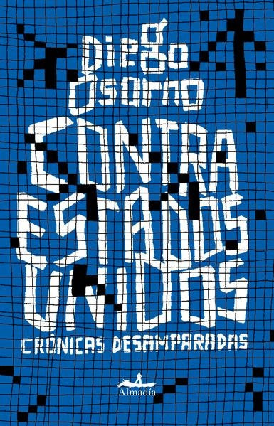 Contra Estados Unidos. Crónicas desamparadas | DIEGO OSORNO