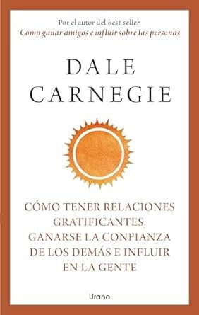 Cómo tener relaciones gratificantes, ganarse la confianza de los demás e influir en la gente | Dale Carnegie