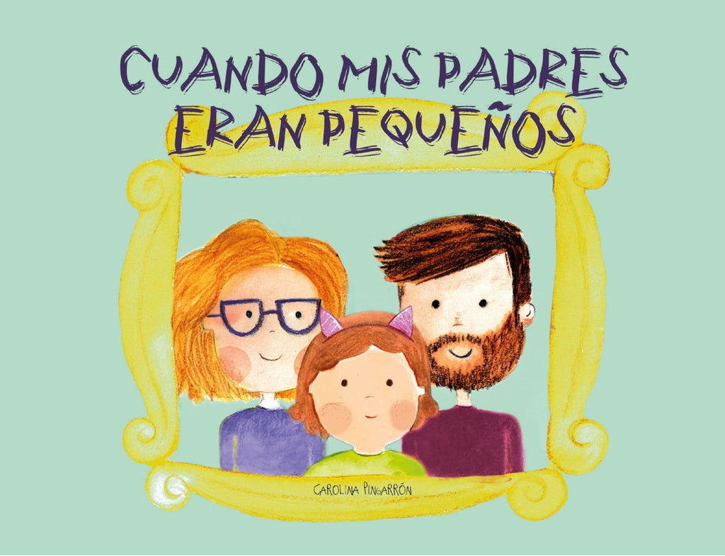 CUANDO MIS PADRES ERAN PEQUEÑOS | CAROLINA PINGARRON