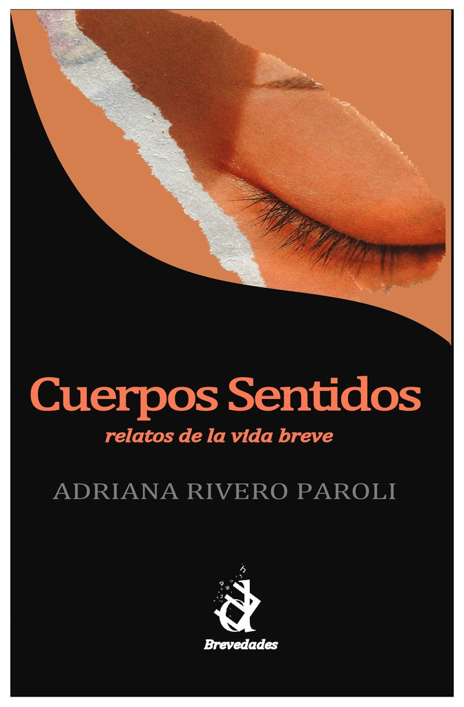Cuerpos sentidos. Relatos de la vida breve | Adriana Rivero Paroli