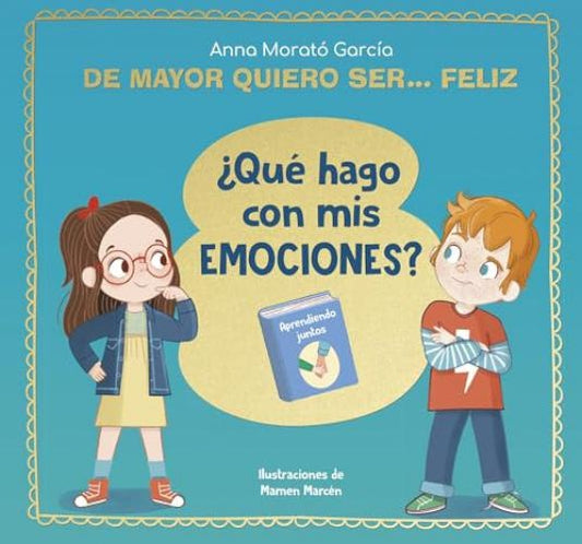 De mayor quiero ser... feliz. ¿Qué hago con mis emociones? | ANNA MORATO GARCIA