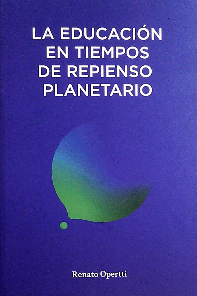 LA EDUCACION EN TIEMPOS DE REPIENSO PLANETARIO | OPERTTI RENATO