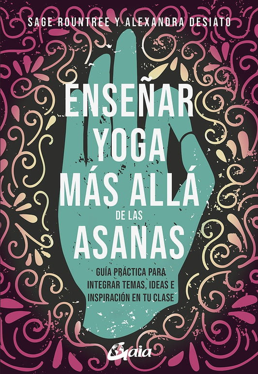 ENSEÑAR YOGA MAS ALLA DE LAS ASANAS | ROUNTREE SAGE/ DESIATO ALEXANDRA