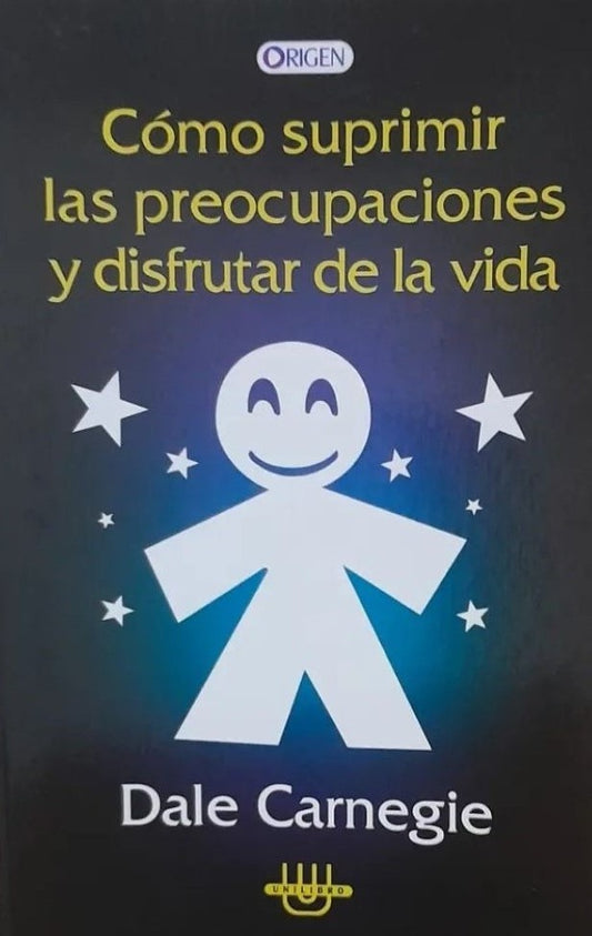 Cómo suprimir las preocupaciones y disfrutar de la vida | Dale Carnegie