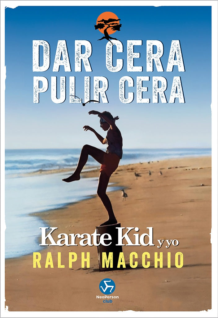 DAR CERA PULIR CERA. KARATE KID Y YO | RALPH MACCHIO