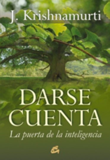 DARSE CUENTA. LA PUERTA DE LA INTELIGENCIA | J. KRISHNAMURTI