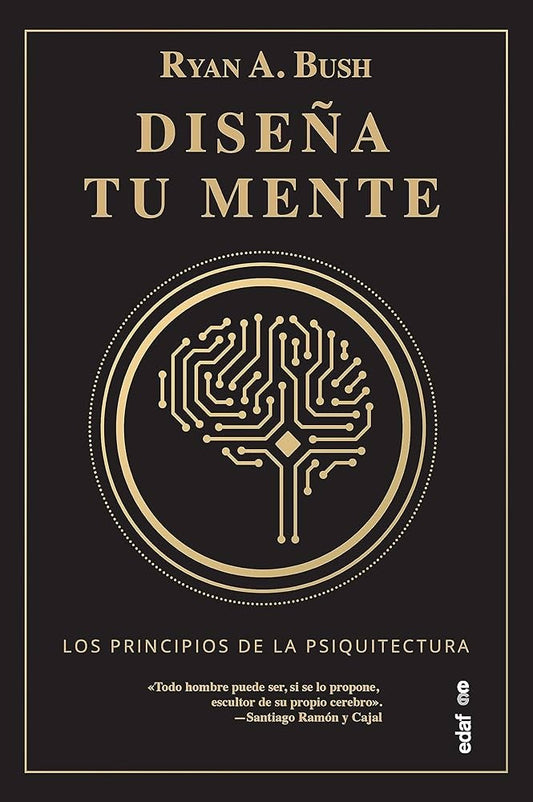 Diseña tu mente: Los principios de la psiquitectura | RYAN A. BUSH