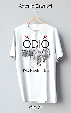 Odio a los indiferentes - 75 Aniversario de Ariel | Antonio Gramsci