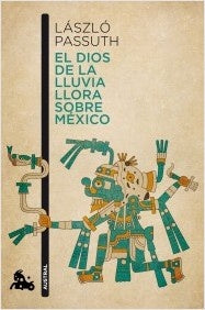 El dios de la lluvia llora sobre México | László Passuth