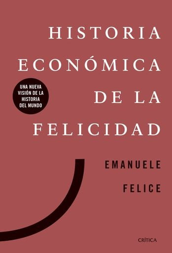 Historia económica de la felicidad | Emanuele Felice